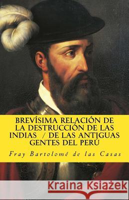 Brevisima relacion de la destruccion de las Indias De las antiguas gentes del Peru de Las Casas, Bartolome 9781542887281 Createspace Independent Publishing Platform - książka