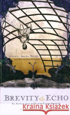 Brevity and Echo: An Anthology of Short Short Stories Abigail Beckel Kathleen Rooney A. Beckel 9780978984809 Rose Metal Press - książka