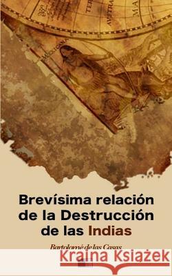 Brevísima relación de la Destrucción de las Indias de Las Casas, Bartolome 9781719059428 Createspace Independent Publishing Platform - książka