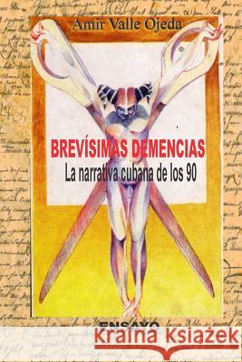 Brevísimas demencias: La narrativa cubana del 90 Valle, Amir 9781977978028 Createspace Independent Publishing Platform - książka