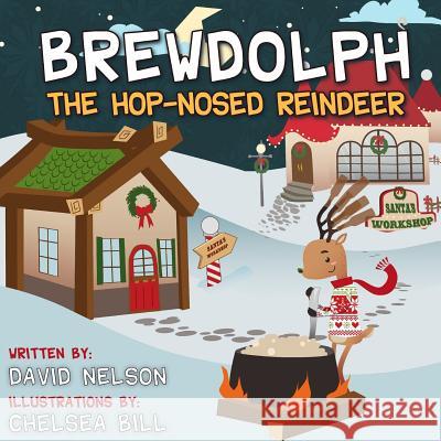 Brewdolph the Hop-Nosed Reindeer David Nelson Chelsea Bill 9780692044681 Craft Brewpun Publishing - książka