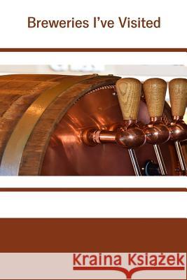 Breweries I've Visited Tom Alyea 9781537276526 Createspace Independent Publishing Platform - książka