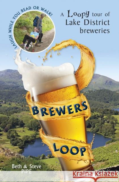 Brewers Loop: A Loopy tour of Lake District breweries Beth and Steve Pipe 9781910837450 Carnegie Publishing Ltd - książka