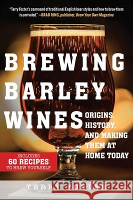 Brewing Barley Wines: Origins, History, and Making Them at Home Today Terry Foster 9781510766938 Skyhorse Publishing - książka