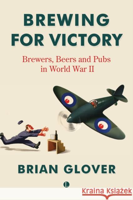 Brewing for Victory: Brewers, Beers and Pubs in World War II Brian Glover 9780718896737 James Clarke & Co Ltd - książka