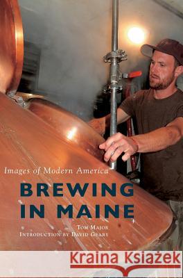 Brewing in Maine Tom Major David Geary 9781531698690 History Press Library Editions - książka