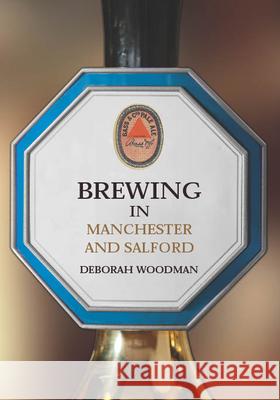 Brewing in Manchester and Salford Deborah Woodman 9781398113312 Amberley Publishing - książka