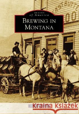 Brewing in Montana Ryan Newhouse 9781467109086 Arcadia Publishing (SC) - książka