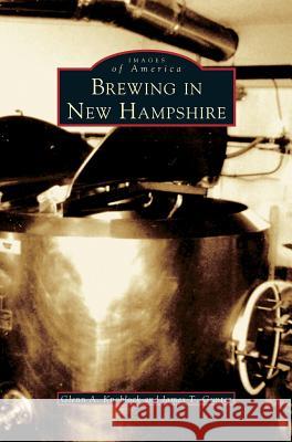 Brewing in New Hampshire Glenn a Knoblock, James T Gunter 9781531621780 Arcadia Publishing Library Editions - książka