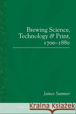 Brewing Science, Technology and Print, 1700-1880 James Sumner 9780822965312 University of Pittsburgh Press - książka