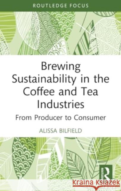 Brewing Sustainability in the Coffee and Tea Industries: From Producer to Consumer Alissa Bilfield 9781032133584 Routledge - książka