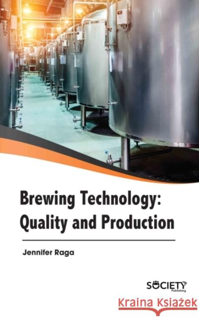 Brewing Technology: Quality and Production Jennifer Raga 9781774690277 Society Publishing - książka