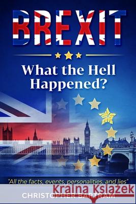 BREXIT - What the Hell Happened? Christopher Bartram 9781676181415 Independently Published - książka