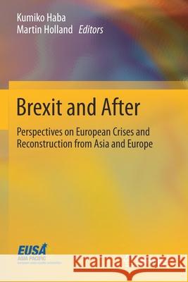 Brexit and After: Perspectives on European Crises and Reconstruction from Asia and Europe Haba, Kumiko 9789811579714 Springer Singapore - książka