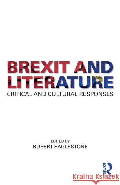 Brexit and Literature : Critical and Cultural Responses Robert Eaglestone 9780815376699 Routledge - książka