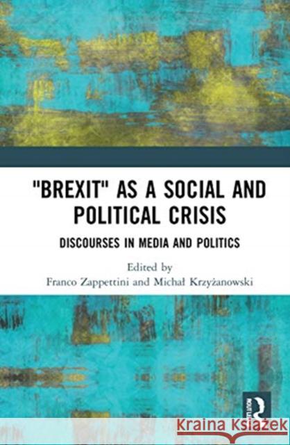 Brexit as a Social and Political Crisis: Discourses in Media and Politics Zappettini, Franco 9780367764111 Routledge - książka
