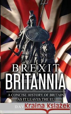 Brexit Britannia: A concise history of Britain as it leaves the EU David Kavanagh 9781642040029 DRAM Books - książka