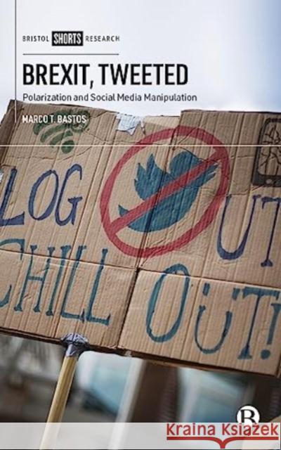 Brexit, Tweeted: Polarization and Social Media Manipulation Marco T 9781529224498 Bristol University Press - książka