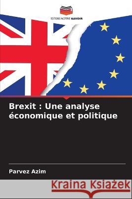 Brexit: Une analyse économique et politique Azim, Parvez 9786205302644 Editions Notre Savoir - książka