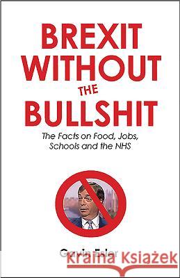 Brexit Without the Bullshit: The Facts on Food, Hms, Jobs and Travel Gavin Esler 9781912454389 Canbury Press - książka