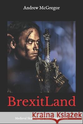 BrexitLand: A Tale of Medieval Skullduggery and Goblin Greed Andrew McGregor 9781652657743 Independently Published - książka