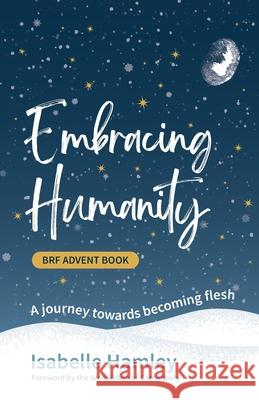 BRF Advent Book: Embracing Humanity: A journey towards becoming flesh Isabelle Hamley 9781800392267 BRF (The Bible Reading Fellowship) - książka