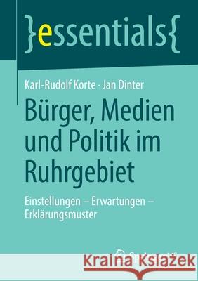 Bürger, Medien Und Politik Im Ruhrgebiet: Einstellungen - Erwartungen - Erklärungsmuster Korte, Karl-Rudolf 9783658280680 Springer vs - książka