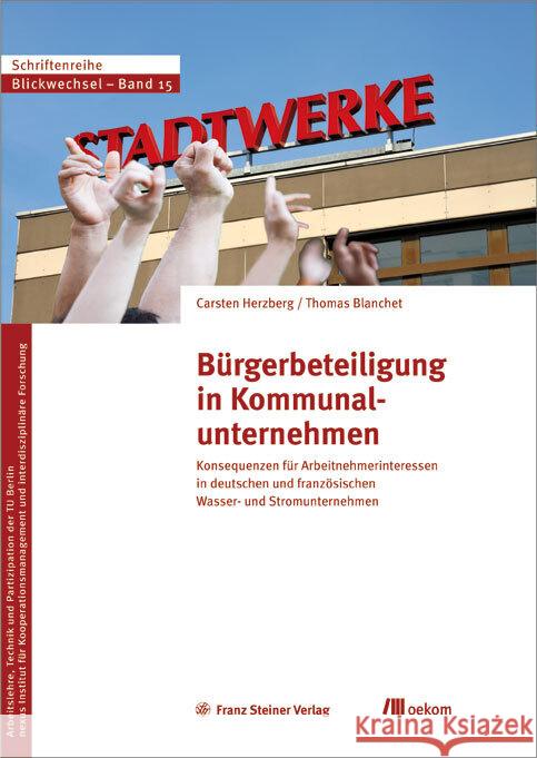 Bürgerbeteiligung in Kommunalunternehmen : Konsequenzen für Arbeitnehmerinteressen in deutschen und französischen Wasser- und Stromunternehmen Herzberg, Carsten; Blanchet, Thomas 9783962381967 oekom - książka