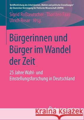 Bürgerinnen Und Bürger Im Wandel Der Zeit: 25 Jahre Wahl- Und Einstellungsforschung in Deutschland Roßteutscher, Sigrid 9783658112752 VS Verlag für Sozialwissenschaften - książka