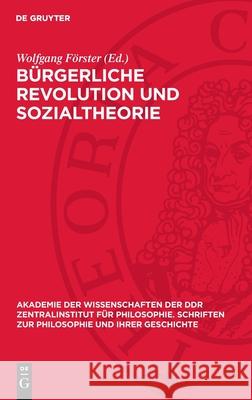 B?rgerliche Revolution Und Sozialtheorie: Studien Zur Vorgeschichte Des Historischen Materialismus (I) Wolfgang F?rster 9783112732465 de Gruyter - książka