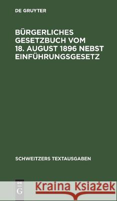 Bürgerliches Gesetzbuch Vom 18. August 1896 Nebst Einführungsgesetz: Mit Abdruck Der Zitierten Gesetzesstellen No Contributor 9783112671658 De Gruyter - książka