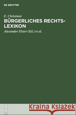 Bürgerliches Rechts-Lexikon: (Nach Dem Bürgerlichen Gesetzbuch, Dem Handelsgesetzbuch Und Sonstigen Reichs- Und Landesgesetzen) Christiani, E. 9783111105116 Walter de Gruyter - książka