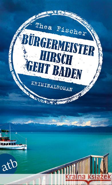 Bürgermeister Hirsch geht baden : Kriminalroman Fischer, Thea 9783746633909 Aufbau TB - książka