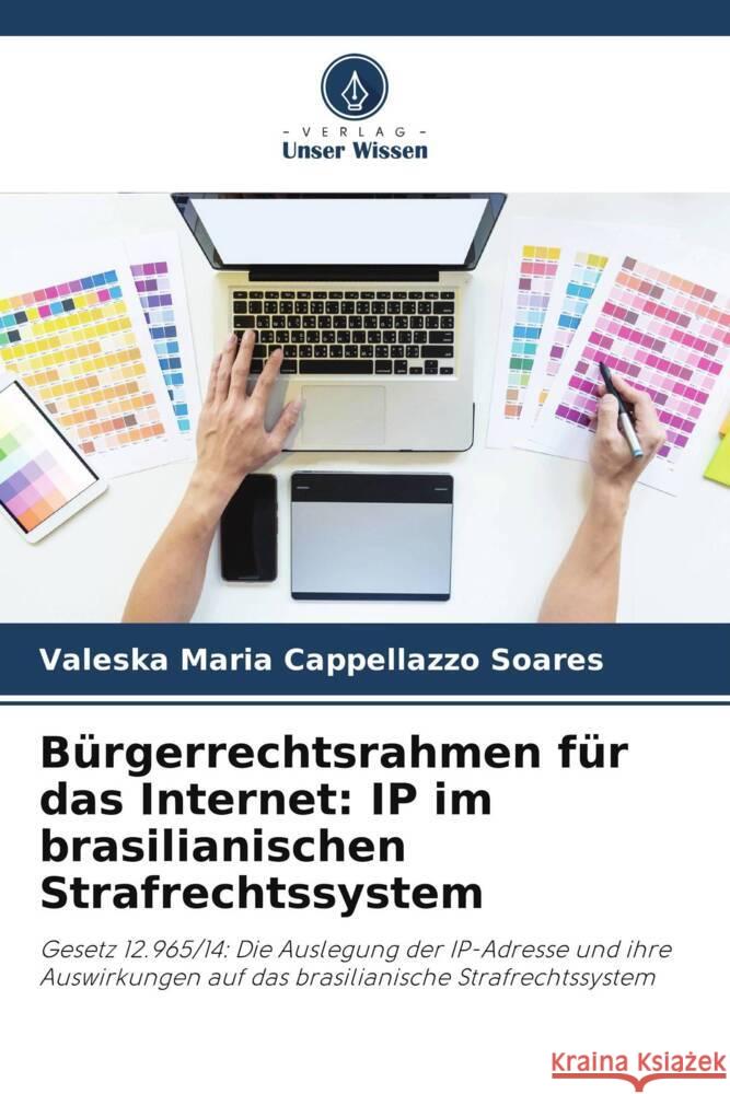 Bürgerrechtsrahmen für das Internet: IP im brasilianischen Strafrechtssystem Cappellazzo Soares, Valeska Maria 9786206398059 Verlag Unser Wissen - książka