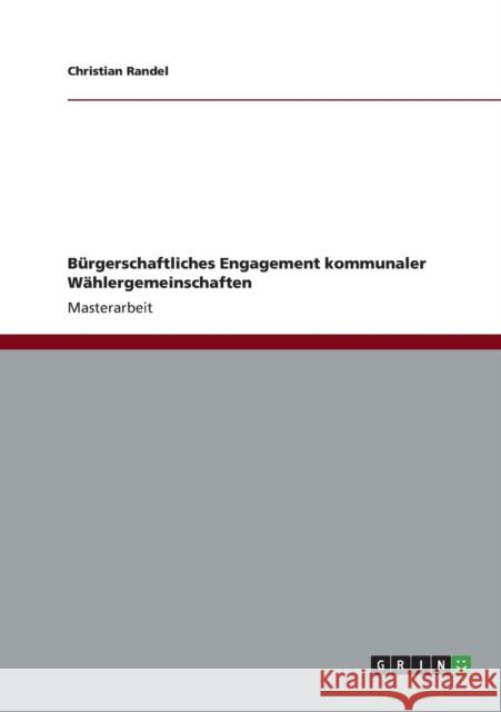 Bürgerschaftliches Engagement kommunaler Wählergemeinschaften Randel, Christian 9783656389316 Grin Verlag - książka