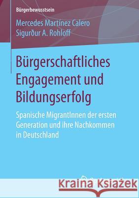 Bürgerschaftliches Engagement Und Bildungserfolg: Spanische Migrantinnen Der Ersten Generation Und Ihre Nachkommen in Deutschland Martínez Calero, Mercedes 9783658143237 Springer vs - książka