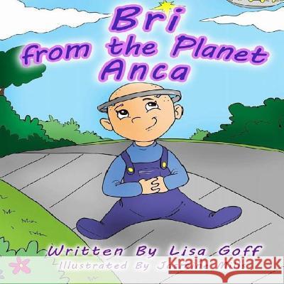 Bri from the Planet Anca: Our Fun and Fantastical Story of when we Adopted our Daughter with Spina Bifida; It's our Story, and we're Sticking to Goff, Lisa J. 9781514230596 Createspace - książka