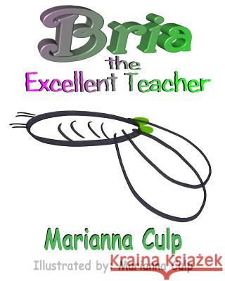 Bria the Excellent Teacher Marianna R. Culp Marianna R. Culp Marianna R. Culp 9781547147656 Createspace Independent Publishing Platform - książka