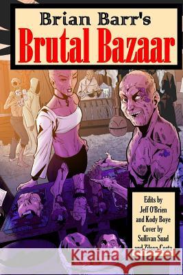 Brian Barr's Brutal Bazaar Brian Barr Jeff O'Brien Stephen Cooney 9781546622260 Createspace Independent Publishing Platform - książka