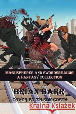 Brian Barr's Maguspheres and Swordsrealms: A Fantasy Short Story Collection Brian Barr Kody Boye Jeff O'Brien 9781984032010 Createspace Independent Publishing Platform - książka