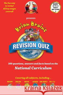 Brian Brain's Revison Quiz For Key Stage 2 Year 5 Ages 9 to 10: 300 Questions, Answers and Facts Based On The National Curriculum Aldred, Peter 9781537012490 Createspace Independent Publishing Platform - książka