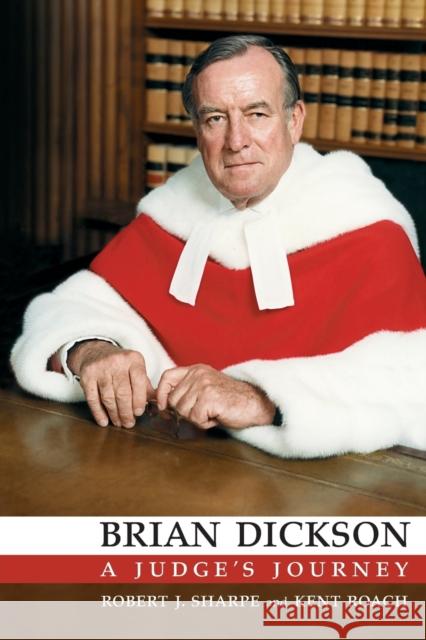 Brian Dickson: A Judge's Journey Robert J. Sharpe Kent Roach 9781442657717 University of Toronto Press - książka