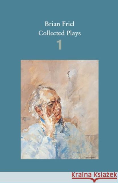 Brian Friel: Collected Plays – Volume 1: The Enemy Within; Philadelphia, Here I Come!; The Loves of Cass McGuire; Lovers (Winners and Losers); Crystal and Fox; The Gentle Island Brian Friel 9780571331741 Faber & Faber - książka
