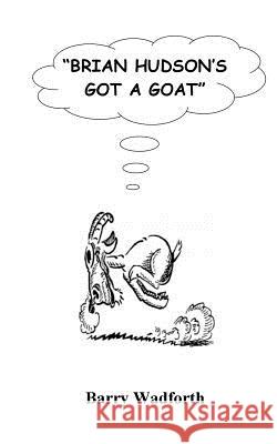 Brian Hudson's Got a Goat Barry Wadforth 9781463545581 Createspace - książka