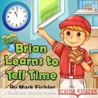 Brian Learns to Tell Time Mark Eichler Suzette Ramos Sarah Mazor 9781503367210 Createspace - książka