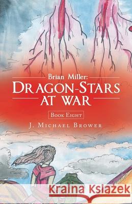 Brian Miller: Dragon-Stars at War: Book Eight J Michael Brower 9781663213051 iUniverse - książka