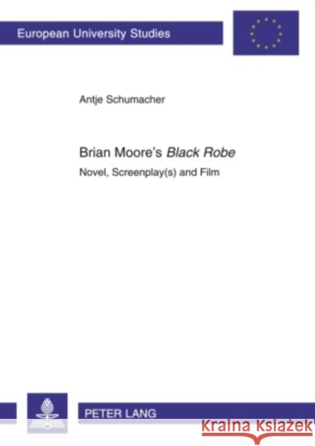 Brian Moore's «Black Robe»: Novel, Screenplay(s) and Film Schumacher, Antje 9783631603215 Peter Lang GmbH - książka