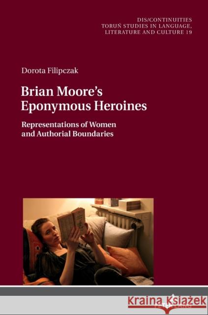 Brian Moore's Eponymous Heroines: Representations of Women and Authorial Boundaries Buchholtz, Miroslawa 9783631763438 Peter Lang AG - książka