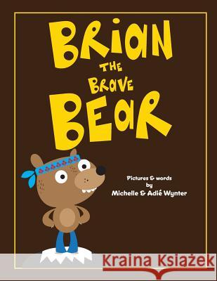 Brian the Brave Bear Michelle Wynter Adie Wynter 9781537645179 Createspace Independent Publishing Platform - książka