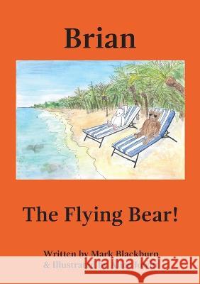 Brian The Flying Bear! Mark Blackburn Alice Jowitt  9781838097653 Blackurn Jowitt - książka